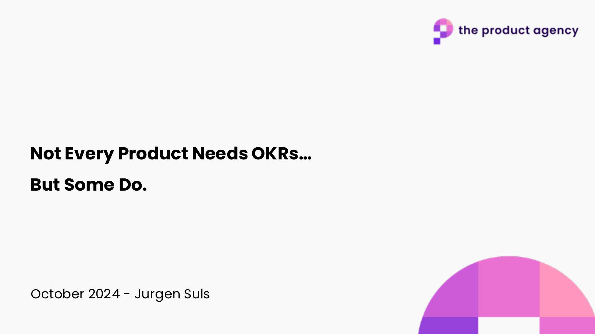 Not Every Product Needs OKRs... But Some Do